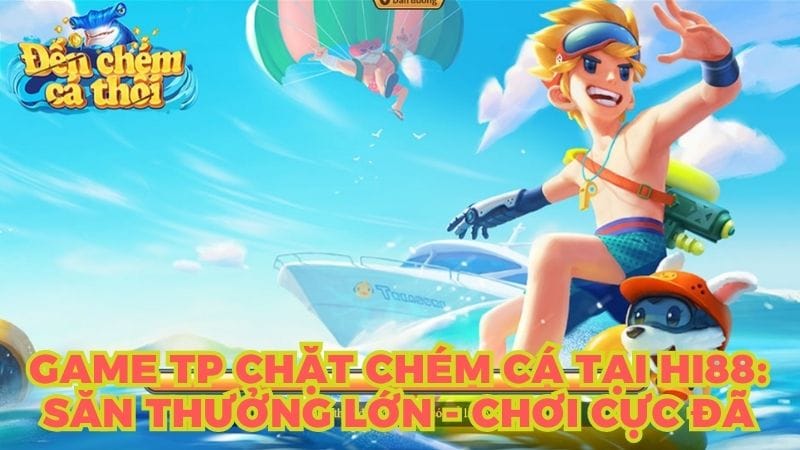 kham pha tp chat chem ca tai hi88 5
