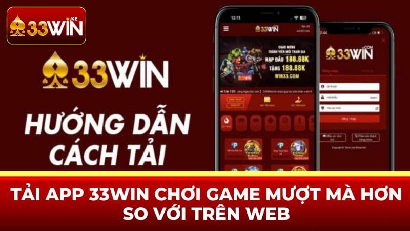 tai app 33win choi game muot ma hon so voi tren web