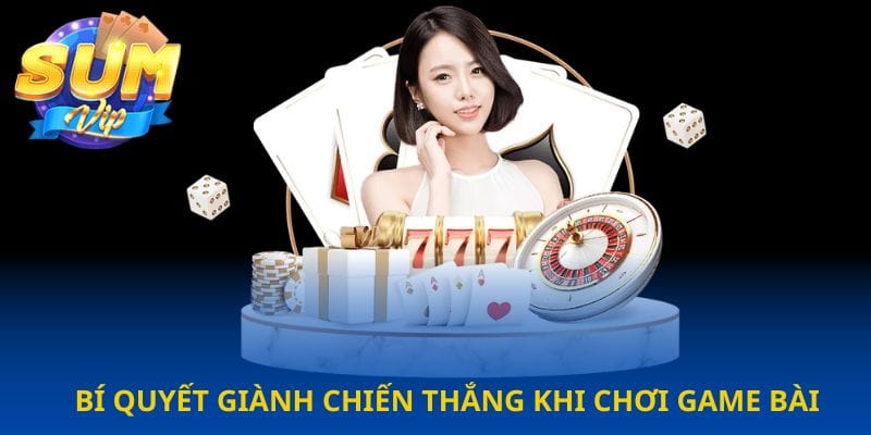 bi-quyet-gianh-chien-thang-khi-choi-game-bai