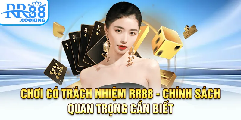 choi co trach nhiem rr88 chinh sach quan trong can biet