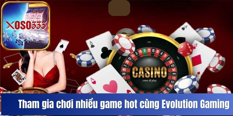 tham-gia-choi-nhieu-game-hot-cung-voi-ong-lon-evolution-gaming