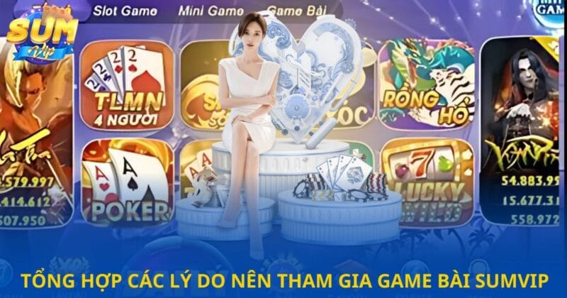 tong hop cac ly do nen tham gia game bai sumvip