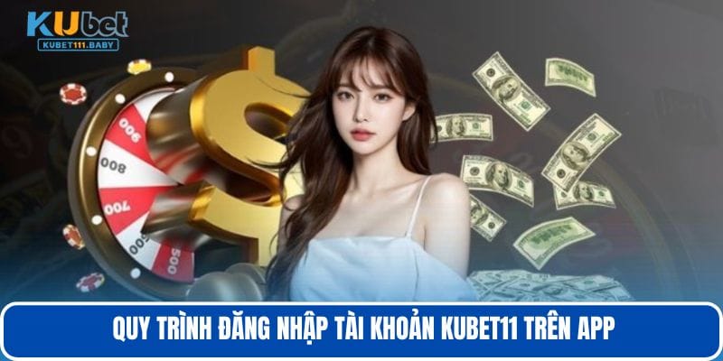 Quy-trinh-dang-nhap-tai-khoan-KUBET11-tren-app