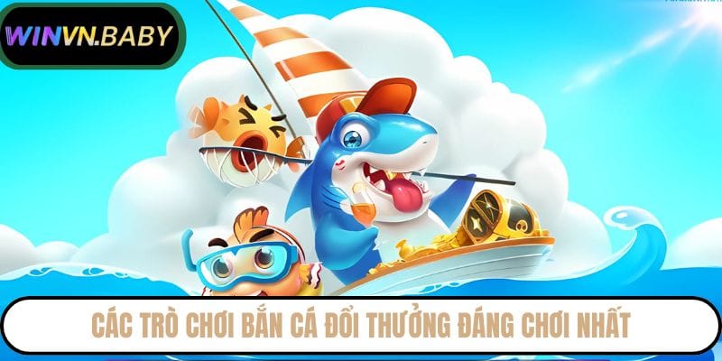 cac-tro-choi-ban-ca-doi-thuong-dang-choi-nhat