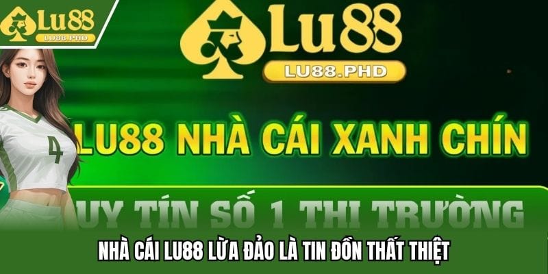 lu88-lua-dao-sai-su-that