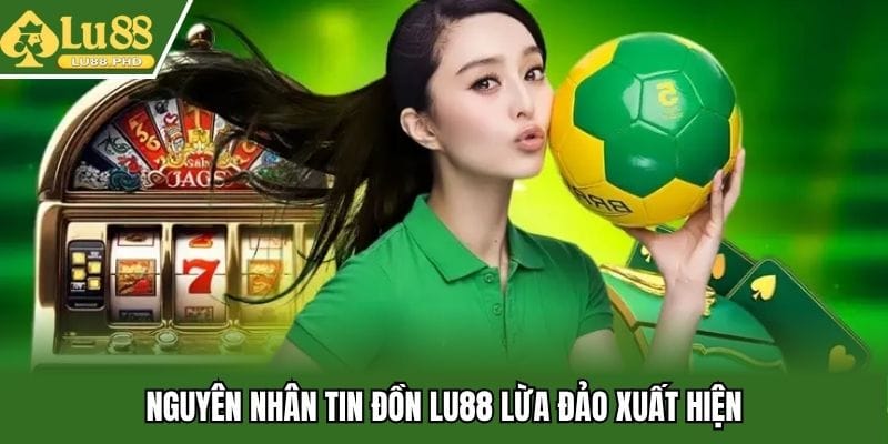nguyen-nhan-tin-don-lu88-lua-dao-xuat-hien