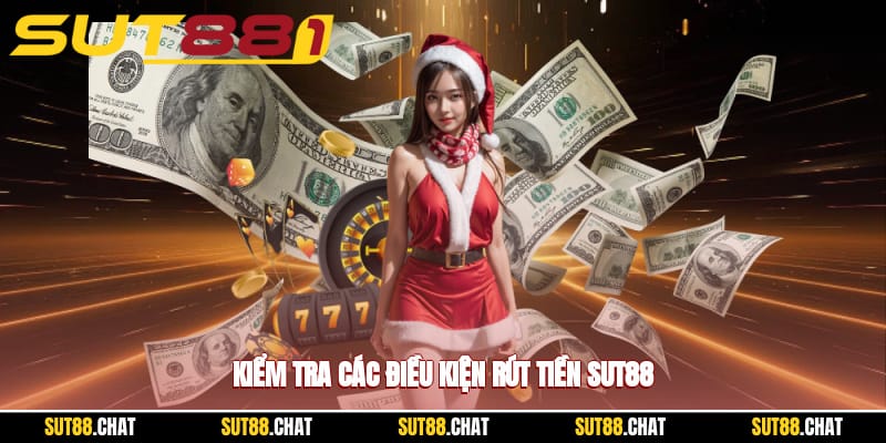 kiem-tra-cac-dieu-kien-rut-tien-sut88