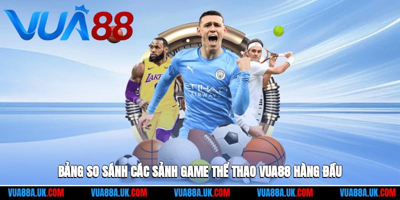 bang-so-sanh-cac-sanh-game-the-thao-vua88-hang-dau-3