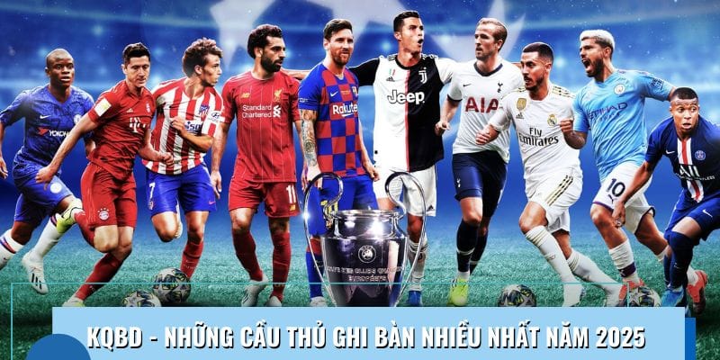kqbd nhung cau thu ghi ban nhieu nhat nam 2025