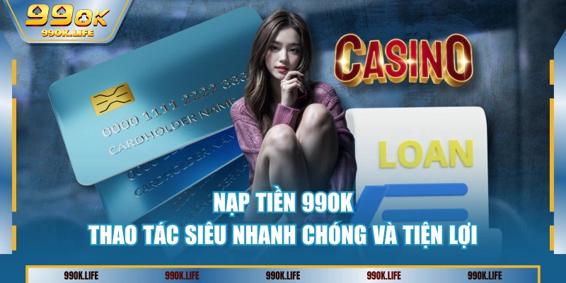 nap tien 99ok thao tac sieu nhanh chong va tien loi