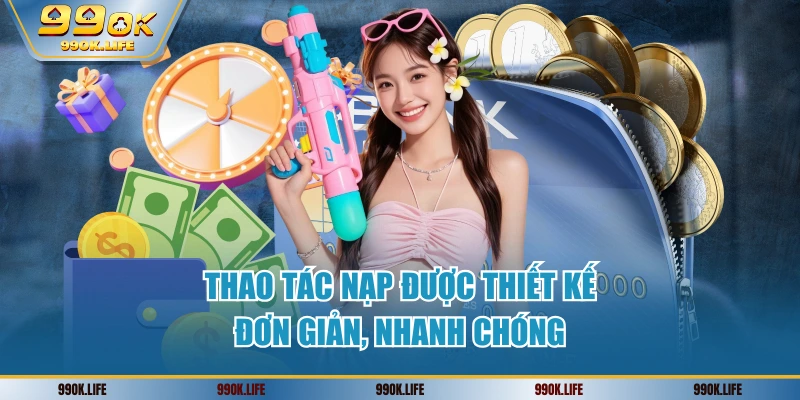thao-tac-nap-duoc-thiet-ke-don-gian-nhanh-chong