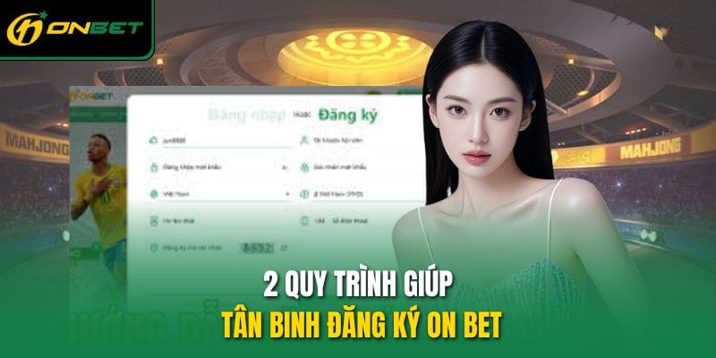 2-quy-trinh-giup-tan-binh-dang-ky-on-bet