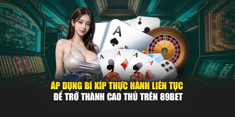 ap-dung-bi-kip-thuc-hanh-lien-tuc-de-tro-thanh-cao-thu-tren-89bet