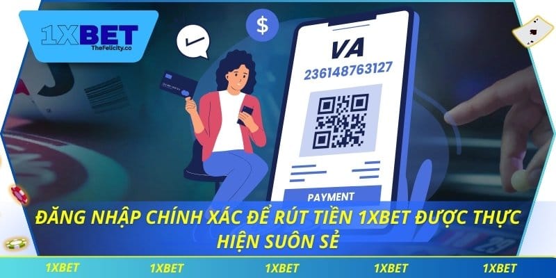 dang-nhap-chinh-xac-de-rut-tien-1xbet-duoc-thuc-hien-suon-se