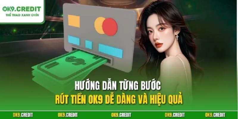 rut-tien-ok9-nhanh-an-toan-2