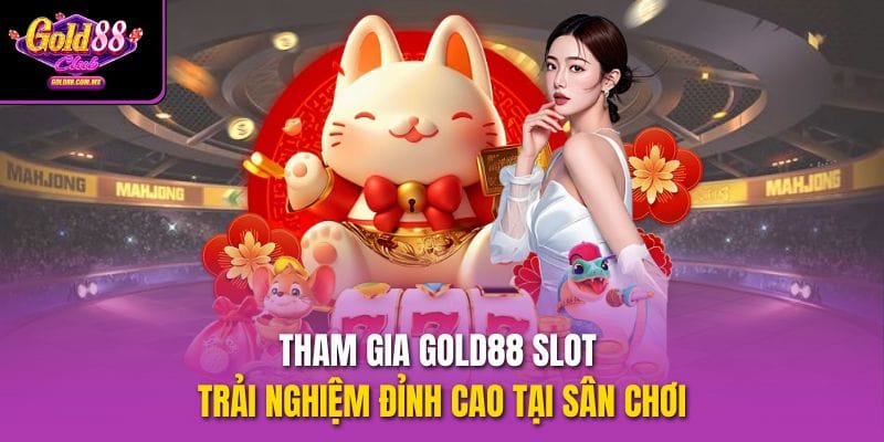 tham-gia-gold88-slot-trai-nghiem-dinh-cao-tai-san-choi
