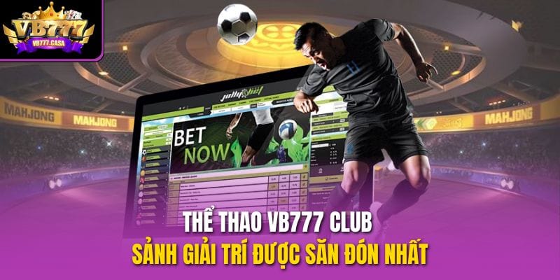 the-thao-vb777-club-sanh-giai-tri-duoc-san-don-nhat