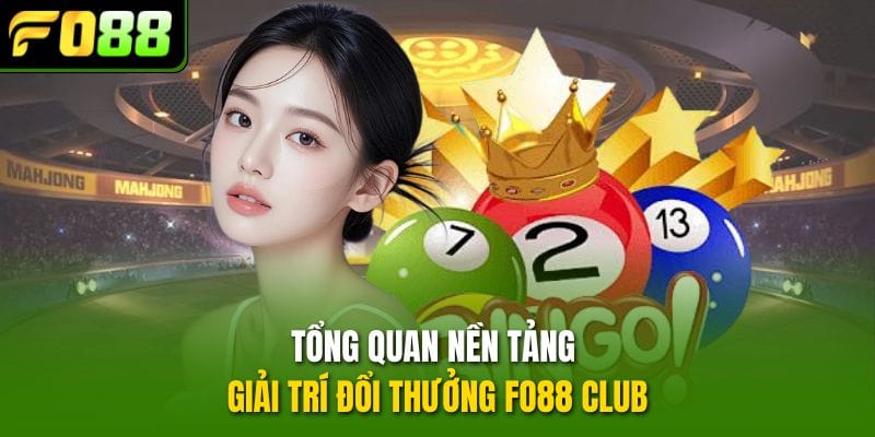 tong-quan-nen-tang-giai-tri-doi-thuong-fo88-club