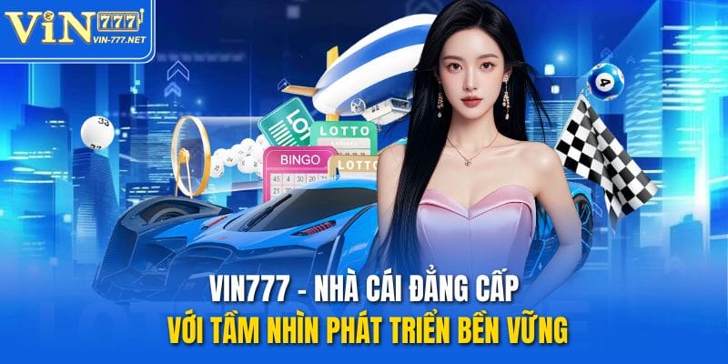 vin777-nha-cai-dang-cap-voi-tam-nhin-phat-trien-ben-vung