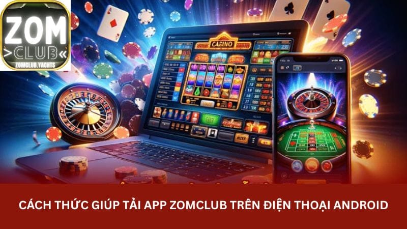 cach-thuc-giup-tai-app-zomclub-tren-dien-thoai-android