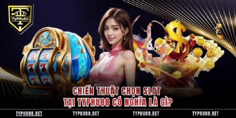 chon-slot-de-thang-tai-typhu88-1