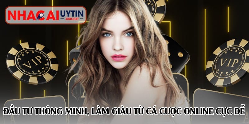 dau-tu-thong-minh-lam-giau-tu-ca-cuoc-online-cuc-de