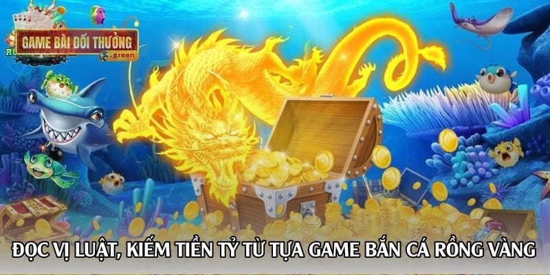 doc-vi-luat-kiem-tien-ty-tu-tua-game-ban-ca-rong-vang