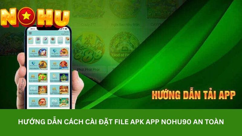 huong-dan-cach-cai-dat-file-apk-app-nohu90-an-toan