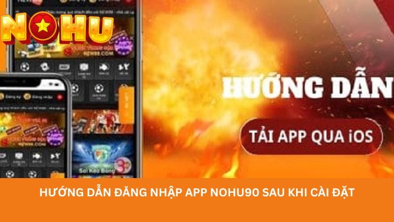 huong-dan-dang-nhap-app-nohu90-sau-khi-cai-dat