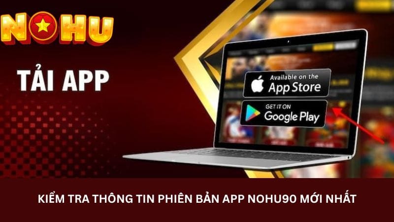 kiem-tra-thong-tin-phien-ban-app-nohu90-moi-nhat