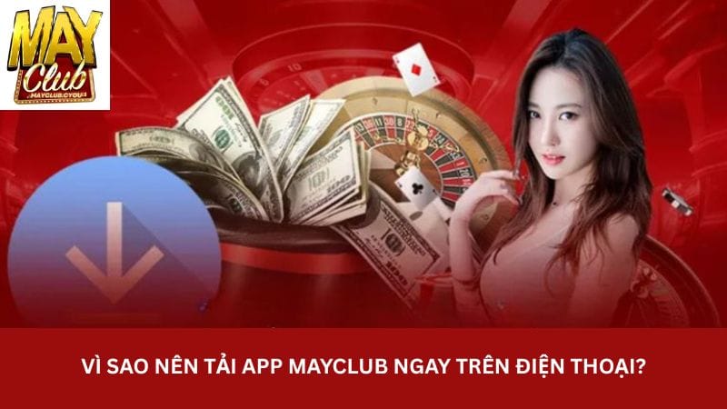 vi-sao-nen-tai-app-mayclub-ngay-tren-dien-thoai-