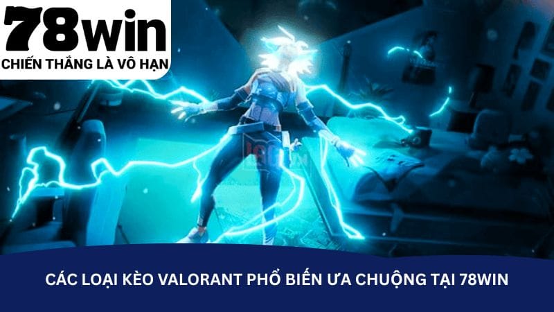 cac-loai-keo-valorant-pho-bien-ua-chuong-tai-78win