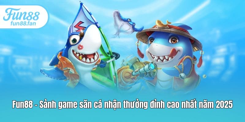 fun88 sanh game san ca nhan thuong dinh cao nhat nam 2025