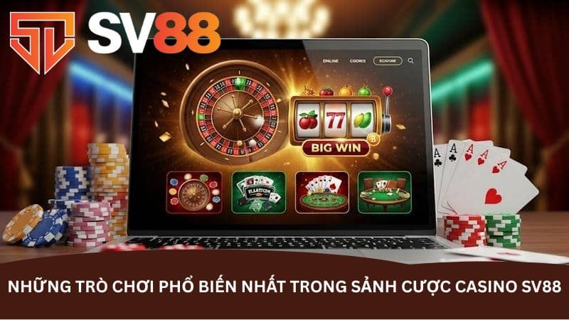 nhung-tro-choi-pho-bien-nhat-trong-sanh-cuoc-casino-sv88