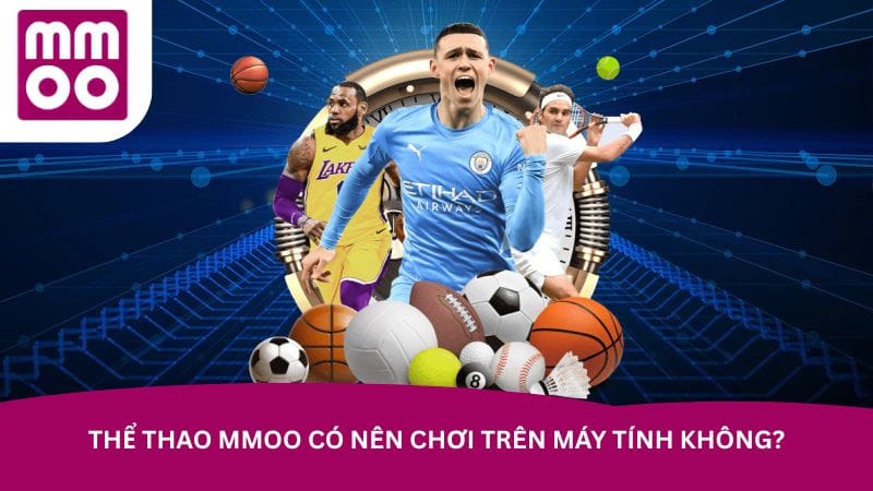 the-thao-mmoo-co-nen-choi-tren-may-tinh-khong
