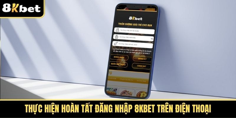 thuc-hien-hoan-tat-dang-nhap-8kbet-tren-dien-thoai