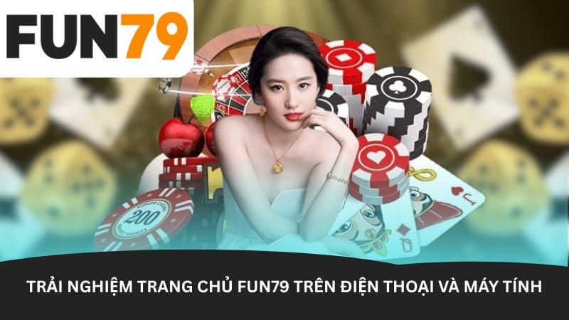 trai-nghiem-trang-chu-fun79-tren-dien-thoai-va-may-tinh