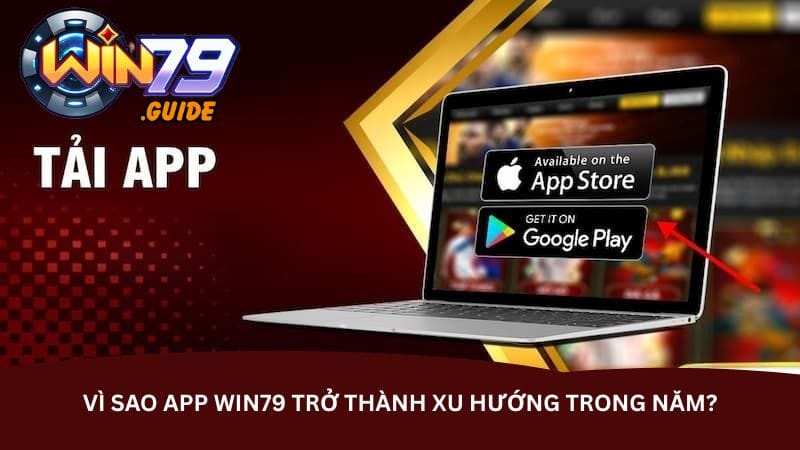 vi-sao-app-win79-tro-thanh-xu-huong-trong-nam-