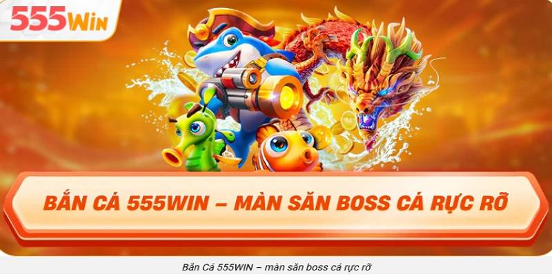 ban-ca-555win-cho-nguoi-moi