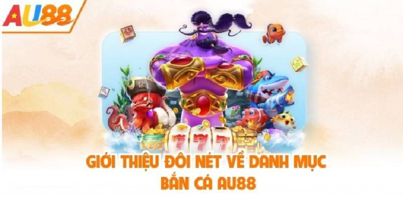 ban-ca-au88-hanh-trinh-giai-tri