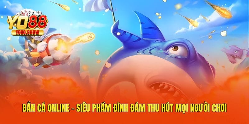 ban ca online sieu pham dinh dam thu hut moi nguoi choi