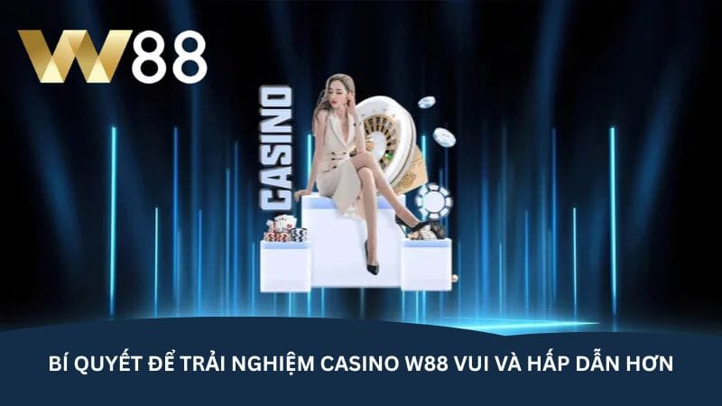 bi-quyet-de-trai-nghiem-casino-w88-vui-va-hap-dan-hon
