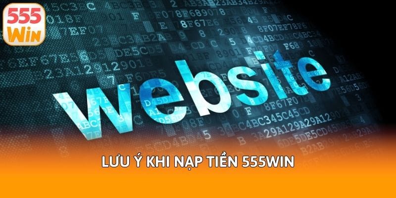 luu-y-khi-nap-tien-555win