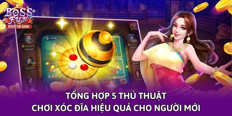tong hop 5 thu thuat choi xoc dia hieu qua cho nguoi moi