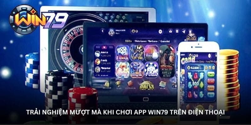 trai-nghiem-muot-ma-khi-choi-app-win79-tren-dien-thoai
