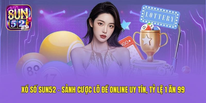 xo so sun52 sanh cuoc lo de online uy tin ty le 1 an 99