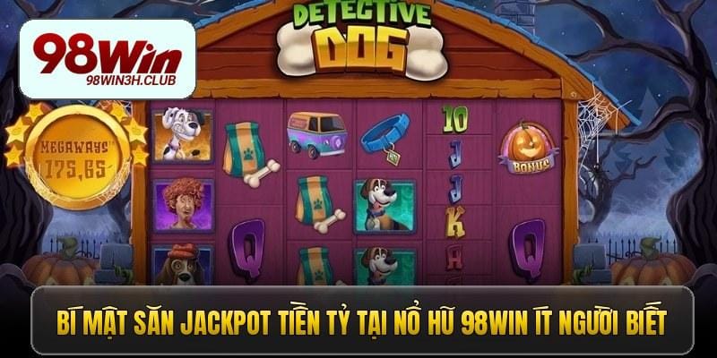 bi-mat-san-jackpot-tien-ty-tai-no-hu-98win-it-nguoi-biet