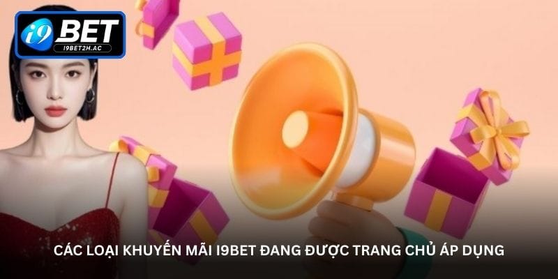 cac-loai-khuyen-mai-i9bet-dang-duoc-trang-chu-ap-dung