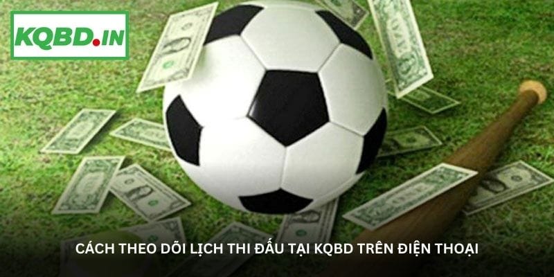 cach-theo-doi-lich-thi-dau-tai-kqbd-tren-dien-thoai
