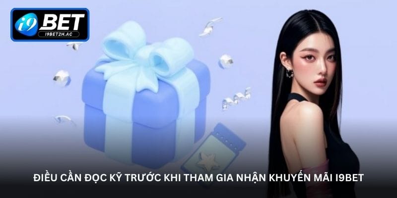 dieu-can-doc-ky-truoc-khi-tham-gia-nhan-khuyen-mai-i9bet